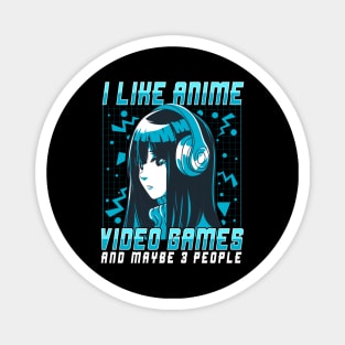 I Like Anime Video Games And Maybe 3 People Magnet